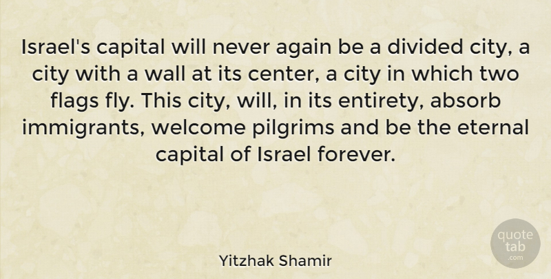 Yitzhak Shamir Quote About Wall, Israel, Cities: Israels Capital Will Never Again...