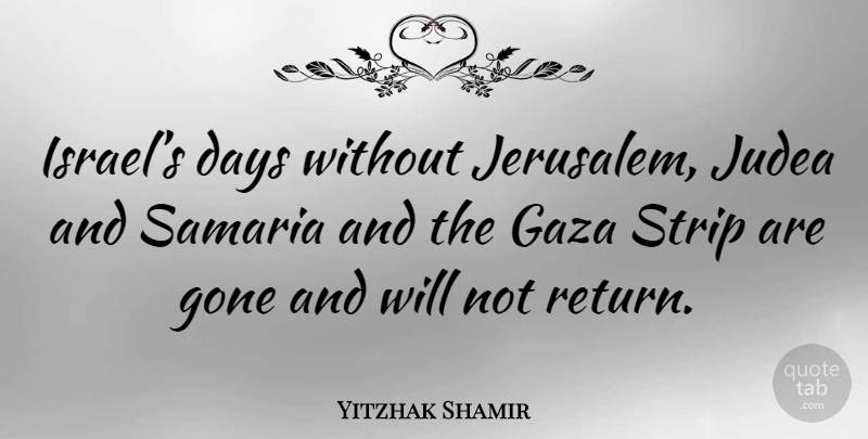 Yitzhak Shamir Quote About Gaza Strip, Israel, Gone: Israels Days Without Jerusalem Judea...
