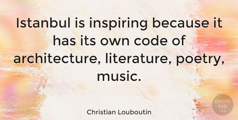 Christian Louboutin Quote About Istanbul, Literature, Architecture: Istanbul Is Inspiring Because It...