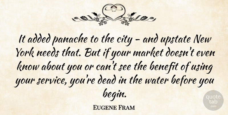 Eugene Fram Quote About Added, Benefit, City, Dead, Market: It Added Panache To The...