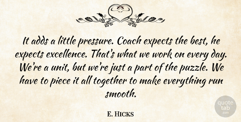 E. Hicks Quote About Adds, Coach, Expects, Piece, Run: It Adds A Little Pressure...