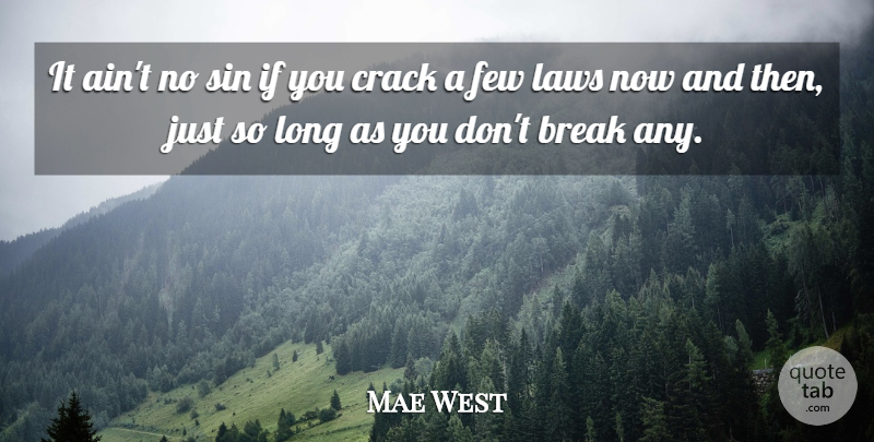 Mae West Quote About Law, Long, Cracks: It Aint No Sin If...