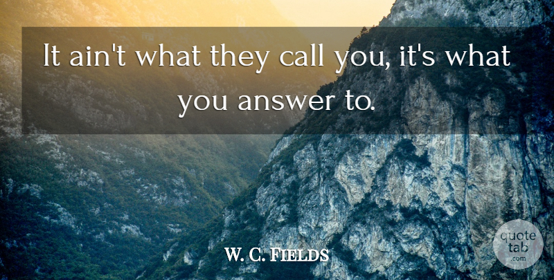 W. C. Fields Quote About Inspirational, Confidence, Self Esteem: It Aint What They Call...