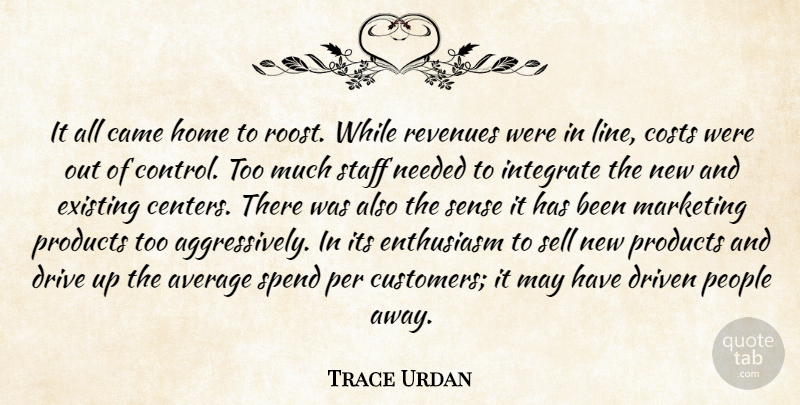 Trace Urdan Quote About Average, Came, Costs, Drive, Driven: It All Came Home To...