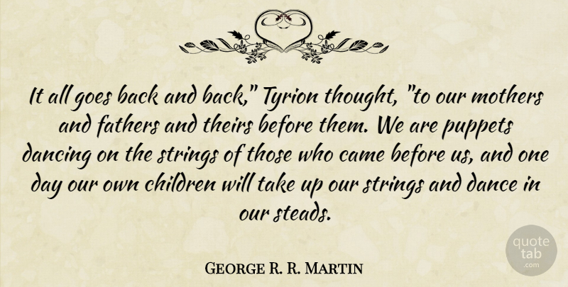 George R. R. Martin Quote About Mother, Children, Father: It All Goes Back And...