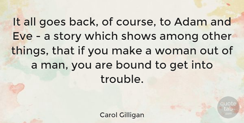Carol Gilligan Quote About Men, Stories, Trouble: It All Goes Back Of...