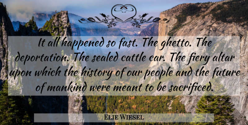 Elie Wiesel Quote About Ghetto, Car, People: It All Happened So Fast...