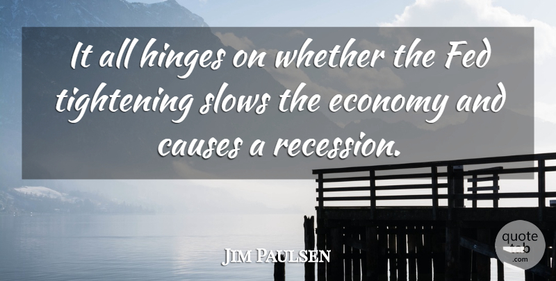 Jim Paulsen Quote About Causes, Economy, Fed, Hinges, Whether: It All Hinges On Whether...