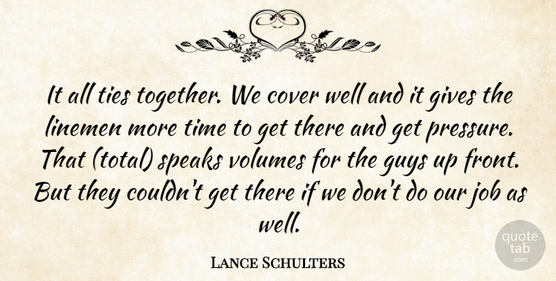 Lance Schulters Quote About Cover, Gives, Guys, Job, Speaks: It All Ties Together We...