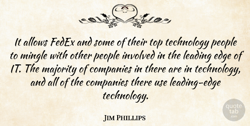 Jim Phillips Quote About Companies, Edge, Involved, Leading, Majority: It Allows Fedex And Some...