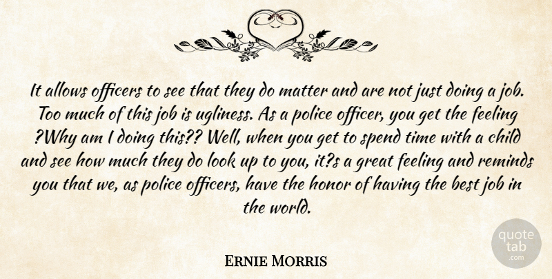 Ernie Morris Quote About Best, Child, Feeling, Great, Honor: It Allows Officers To See...