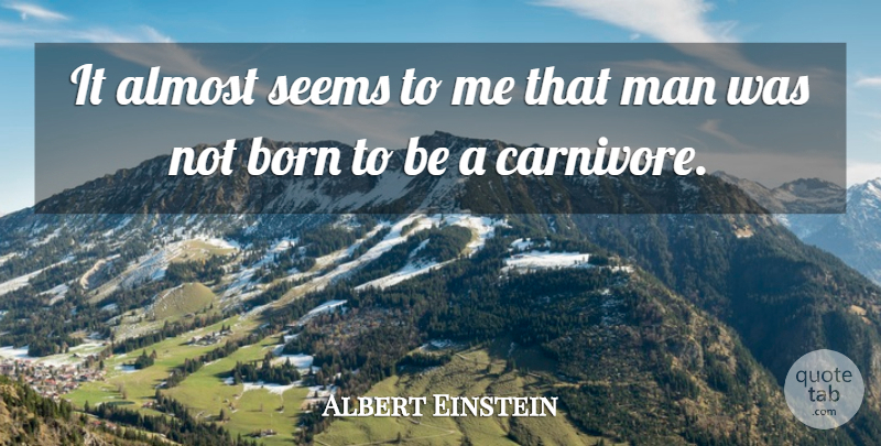 Albert Einstein Quote About Men, Vegetarianism, Vegan: It Almost Seems To Me...