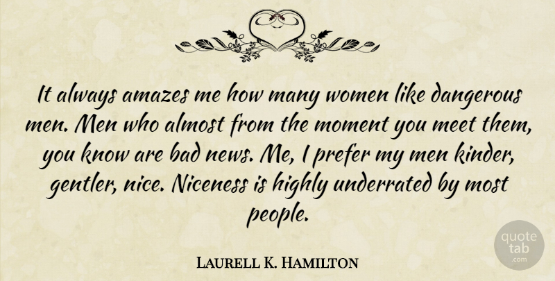 Laurell K. Hamilton Quote About Nice, Men, People: It Always Amazes Me How...
