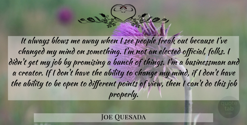 Joe Quesada Quote About Jobs, Blow, Views: It Always Blows Me Away...