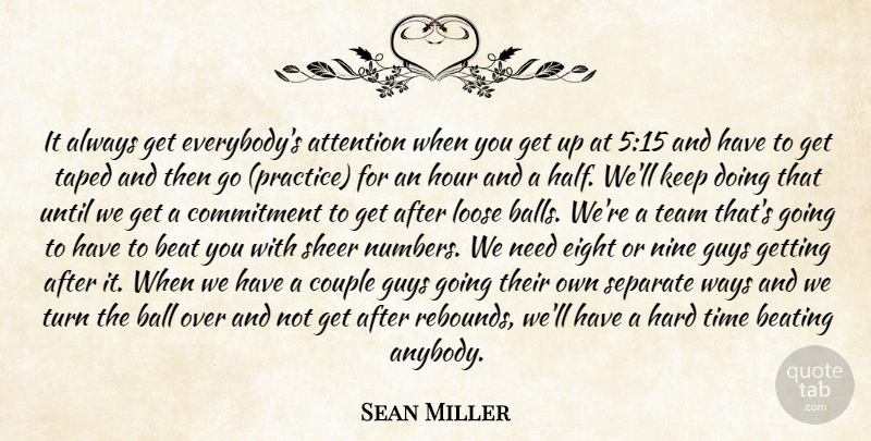 Sean Miller Quote About Attention, Ball, Beat, Beating, Commitment: It Always Get Everybodys Attention...