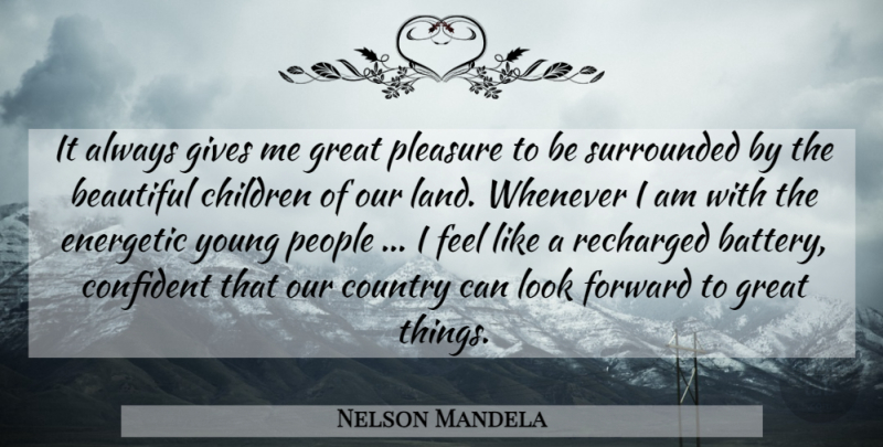 Nelson Mandela Quote About Beautiful, Country, Children: It Always Gives Me Great...