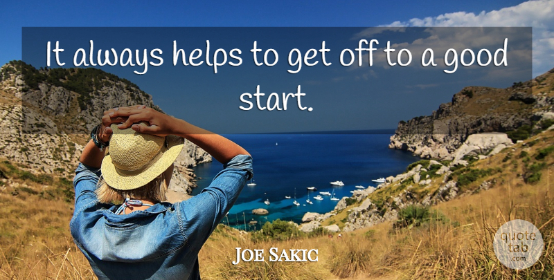 Joe Sakic Quote About Good, Helps: It Always Helps To Get...