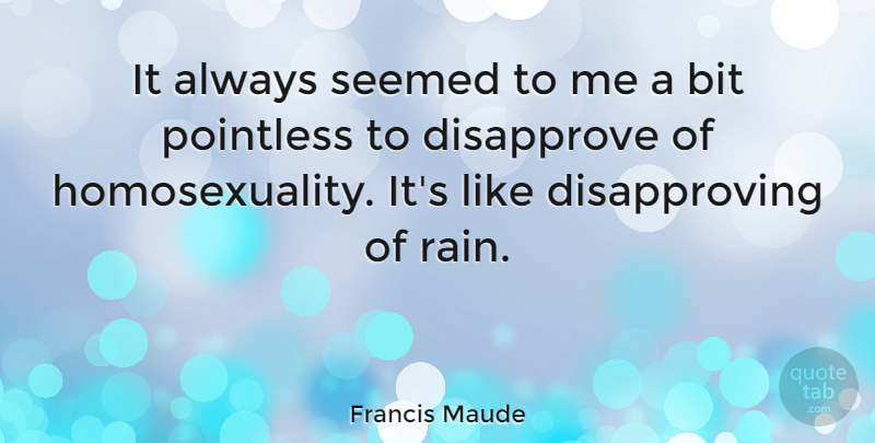 Francis Maude Quote About Rain, Gay, Lgbt Pride: It Always Seemed To Me...
