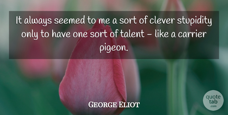 George Eliot Quote About Clever, Stupidity, Pigeons: It Always Seemed To Me...