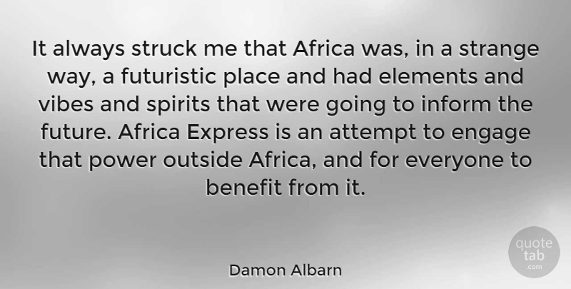 Damon Albarn Quote About Attempt, Benefit, Elements, Engage, Express: It Always Struck Me That...
