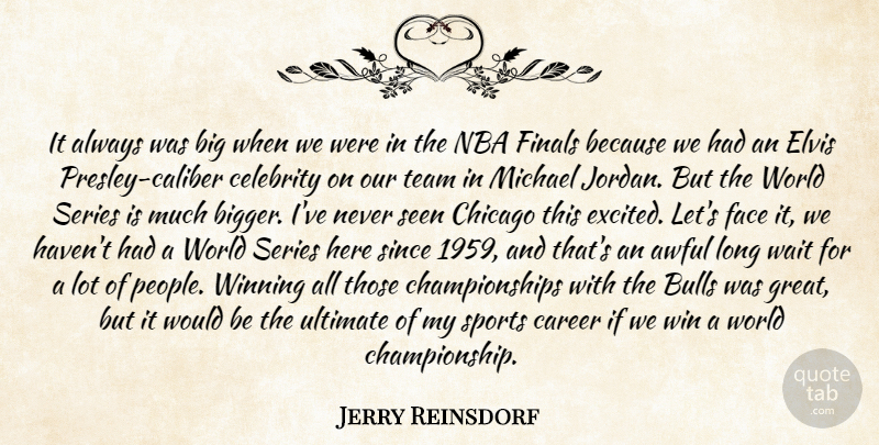 Jerry Reinsdorf Quote About Awful, Bulls, Career, Celebrity, Chicago: It Always Was Big When...