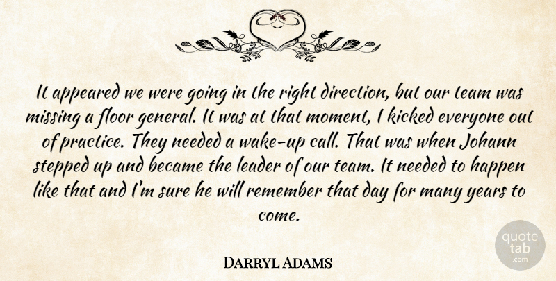 Darryl Adams Quote About Appeared, Became, Floor, Happen, Kicked: It Appeared We Were Going...