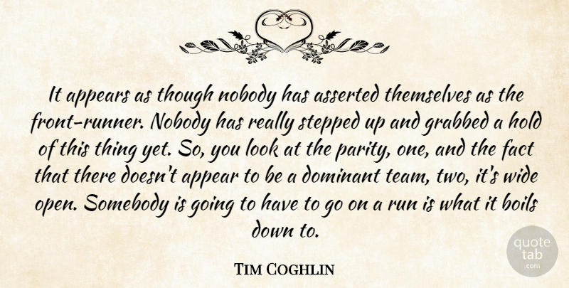 Tim Coghlin Quote About Appear, Appears, Asserted, Boils, Dominant: It Appears As Though Nobody...