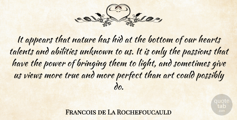 Francois de La Rochefoucauld Quote About Art, Philosophy, Passion: It Appears That Nature Has...