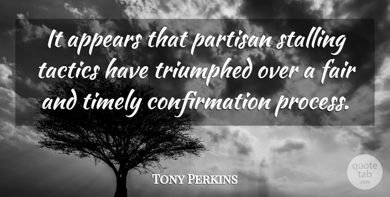 Tony Perkins Quote About Appears, Fair, Partisan, Tactics, Timely: It Appears That Partisan Stalling...