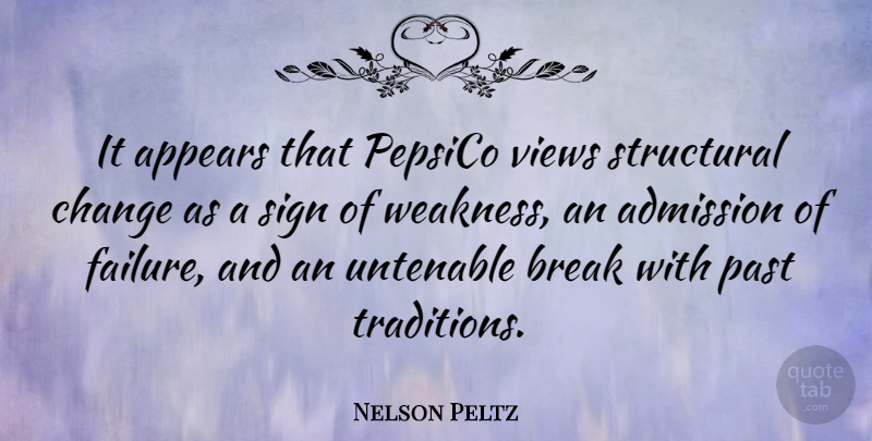 Nelson Peltz Quote About Admission, Appears, Break, Change, Failure: It Appears That Pepsico Views...