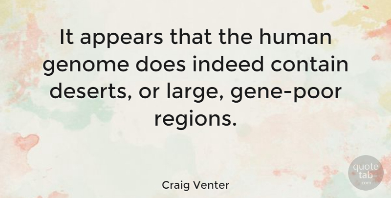 Craig Venter Quote About Human, Indeed: It Appears That The Human...