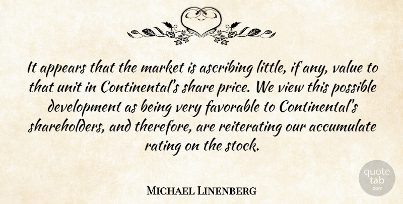 Michael Linenberg Quote About Accumulate, Appears, Favorable, Market, Possible: It Appears That The Market...