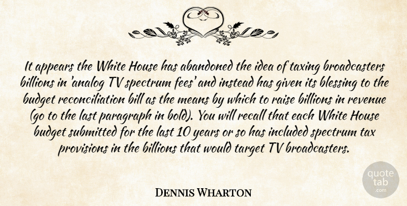 Dennis Wharton Quote About Abandoned, Appears, Billions, Blessing, Budget: It Appears The White House...