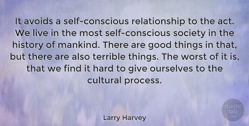 Larry Harvey Quote About Avoids, Cultural, Good, Hard, History: It Avoids A Self Conscious...
