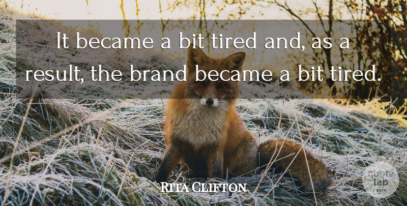 Rita Clifton Quote About Became, Bit, Brand, Tired: It Became A Bit Tired...