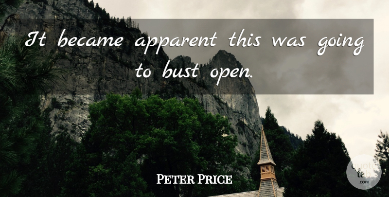 Peter Price Quote About Apparent, Became, Bust: It Became Apparent This Was...