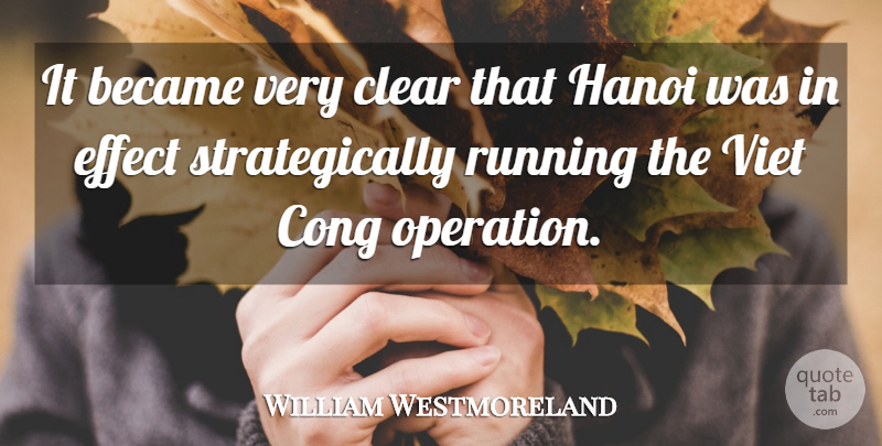 William Westmoreland Quote About Running, Operations, Hanoi: It Became Very Clear That...