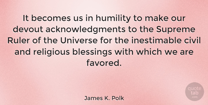 James K. Polk Quote About Becomes, Blessings, Civil, Devout, Religious: It Becomes Us In Humility...