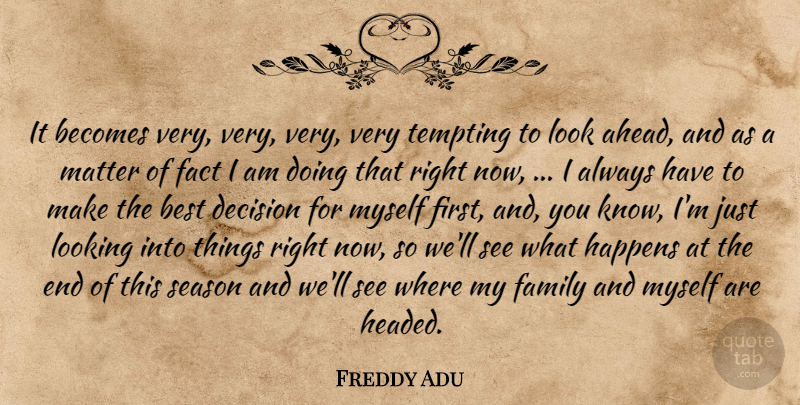 Freddy Adu Quote About Becomes, Best, Decision, Fact, Family: It Becomes Very Very Very...