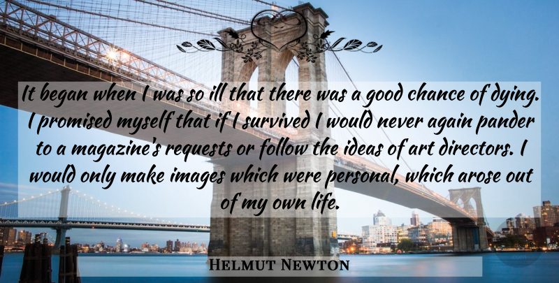 Helmut Newton Quote About Photography, Art, Ideas: It Began When I Was...