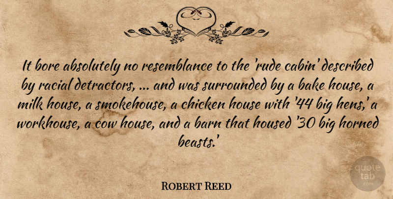Robert Reed Quote About Absolutely, Bake, Barn, Bore, Chicken: It Bore Absolutely No Resemblance...