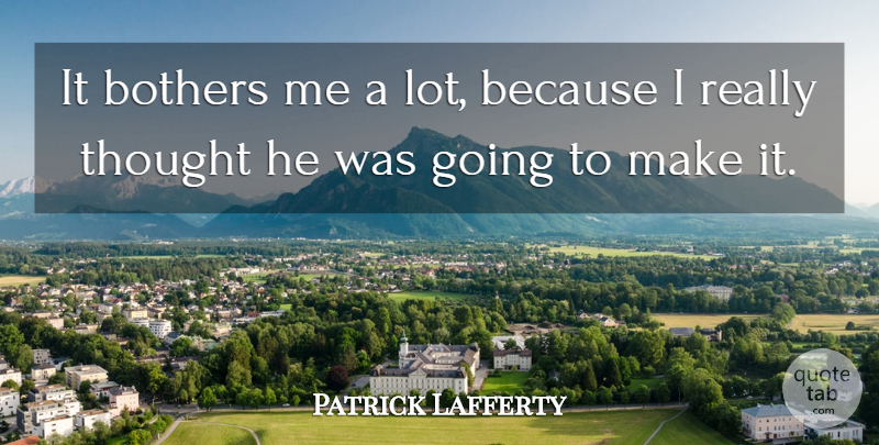 Patrick Lafferty Quote About Bothers: It Bothers Me A Lot...