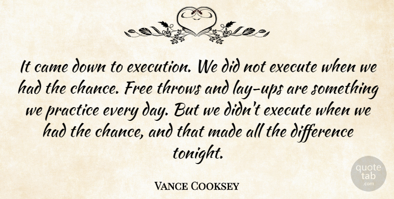 Vance Cooksey Quote About Came, Difference, Execute, Free, Practice: It Came Down To Execution...