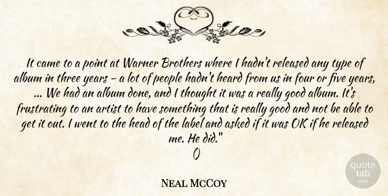 Neal McCoy Quote About Album, Artist, Asked, Brothers, Came: It Came To A Point...
