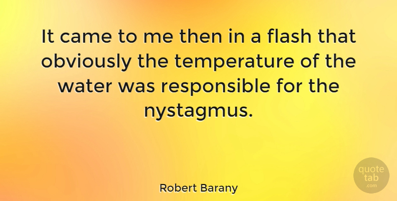 Robert Barany Quote About Obviously: It Came To Me Then...