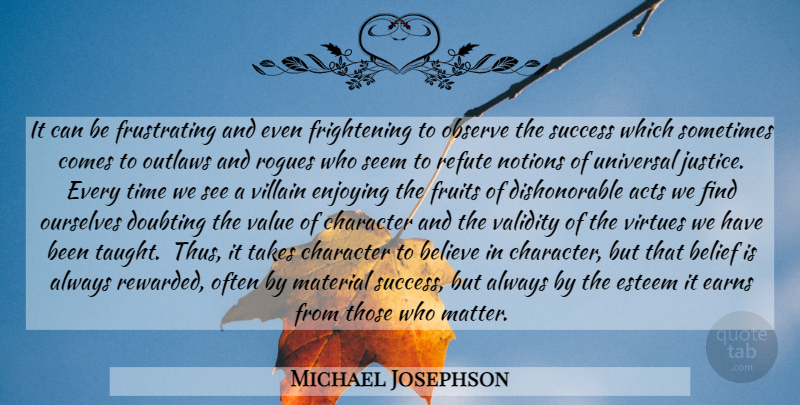 Michael Josephson Quote About Believe, Character, Justice: It Can Be Frustrating And...