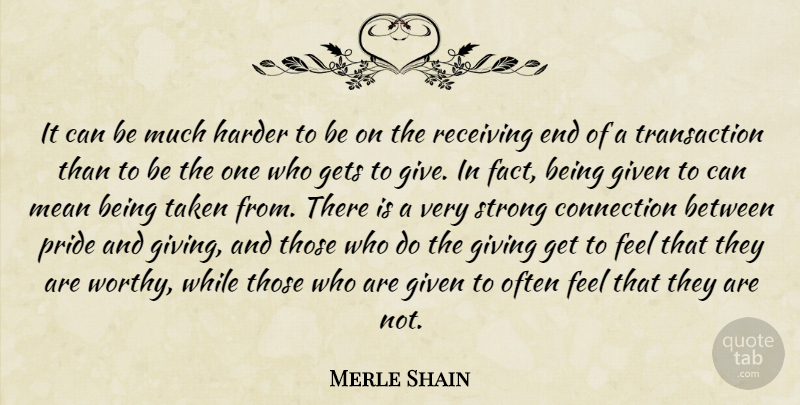 Merle Shain Quote About Strong, Taken, Mean: It Can Be Much Harder...