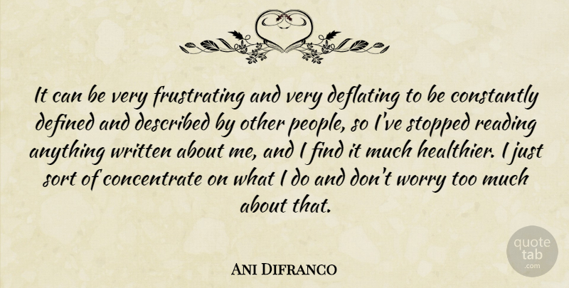 Ani Difranco Quote About Reading, People, Worry: It Can Be Very Frustrating...