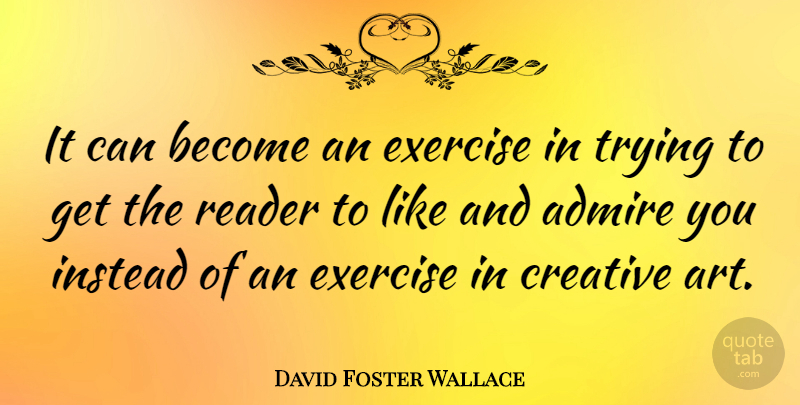 David Foster Wallace Quote About Art, Exercise, Creative: It Can Become An Exercise...