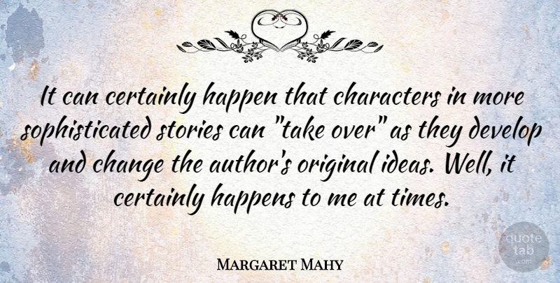 Margaret Mahy Quote About Character, Ideas, Stories: It Can Certainly Happen That...